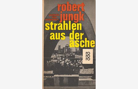 Strahlen aus der Asche : Geschichte e. Wiedergeburt / Robert Jungk