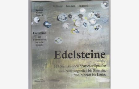 Edelsteine: 121 Sternstunden deutscher Sprache vom Nibelungenlied bis Einstein, von Mozart bis Loriot.   - herausgegeben von Max Behland, Walter Krämer und Reiner Pogarell