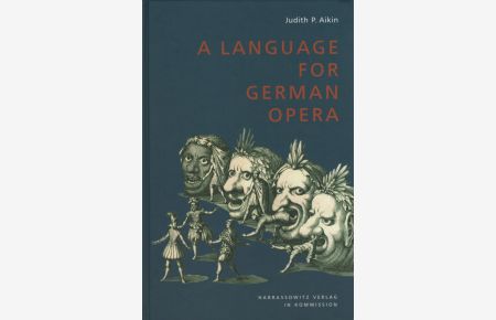 A Language for German Opera: The Development of Forms and Formulas for Recitative and Aria in Seventeenth-Century German Libretti (Wolfenbütteler Arbeiten zur Barockforschung, Band 37)