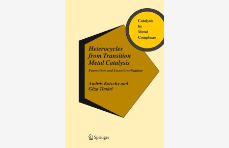 Heterocycles from Transition Metal Catalysis: Formation and Functionalization (Catalysis by Metal Complexes, Vol. 28).