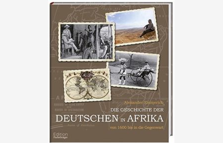 Die Geschichte der Deutschen in Afrika : von 1600 bis in die Gegenwart.   - Alexander Emmerich
