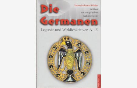 Die Germanen. Legende und Wirklichkeit von A-Z. Lexikon zur europäischen Frühgeschichte.