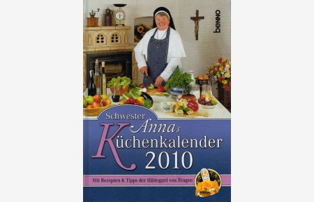 Schwester Annas Küchenkalender 2010: Mit Rezepten und Tipps der Hildegard von Bingen