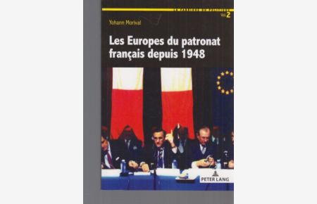 Les Europes du patronat français depuis 1948.   - La Fabrique du politique ; Vol. 2.