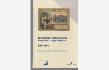 Le nationalisme en littérature (II) : le génie de la langue française (1870-1940).   - Stéphanie Bertrand et Jean-Michel Wittmann (dir.) / Convergences ; vol. 99.