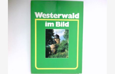 Westerwald im Bild :  - Mit e. Vorw. von Norbert Heinen u. Fotos von Michael Jeiter ... / Westerwaldbuch ; Bd. 2