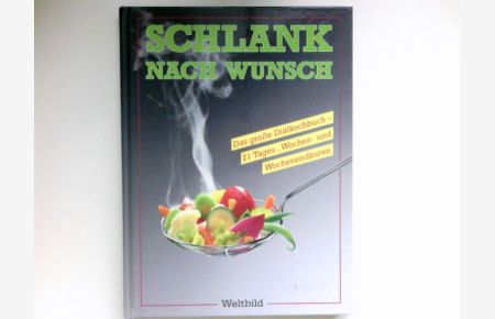 Schlank nach Wunsch :  - das grosse Diätkochbuch ; 21 Tages-, Wochen- und Wochenendkuren.