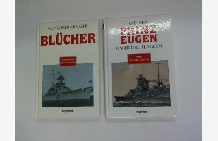 Schwerer Kreuzer Blücher/ Kreuzer Prinz Eugen. Unter drei Flaggen. 2 Bände