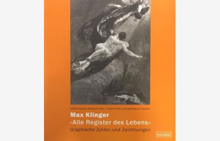 Max Klinger: Alle Register des Lebens. Graphische Zyklen und Zeichnungen ; [Begleitkatalog zu den Ausstellungen Max Klinger.   - [hrsg. vom Käthe-Kollwitz-Museum Köln, und dem Suermondt-Ludwig-Museum Aachen.