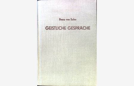 Geistliche Gespräche.   - Die Werke des Hl. Franz von Sales; Bd. 2.,