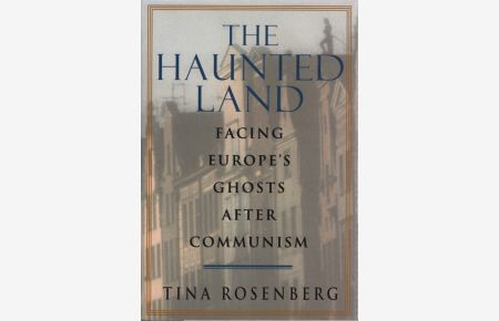 The Haunted Land: Facing Europe's Ghosts After Communism.