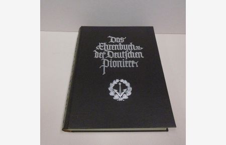 Das Ehrenbuch der Deutschen Pioniere. Herausgegeben auf Veranlassung und unter Miarbeit des Waffenrings Deutscher Piniere.