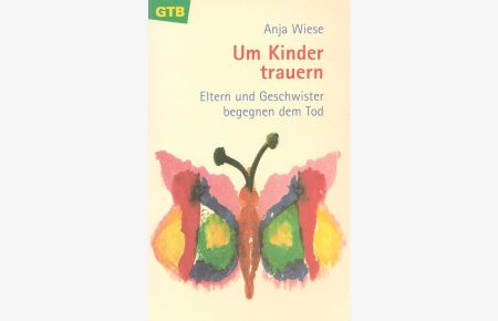 Um Kinder trauern : Eltern und Geschwister begegnen dem Tod.   - / Gütersloher Taschenbücher ; 938