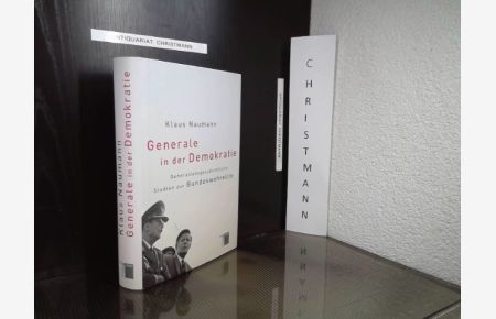 Generale in der Demokratie : generationsgeschichtliche Studien zur Bundeswehrelite.