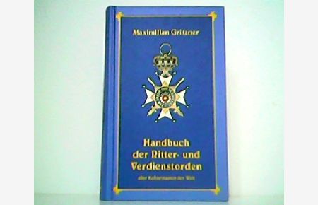 Handbuch der Ritter- und Verdienstorden aller Kulturstaaten der Welt. Nachdruck der Originalausgabe Leipzig 1893.