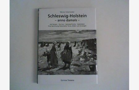 Schleswig-Holstein - anno damals : Auf Reisen - Zur Kur - Sommerfrische - Badeleben : eine Sammlung historischer Texte, Bilder und Anzeigen.