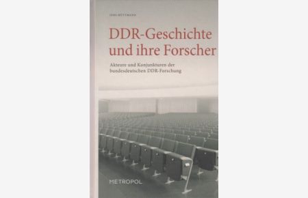 DDR-Geschichte und ihre Forscher: Akteure und Konjunkturen der bundesdeutschen DDR-Forschung.