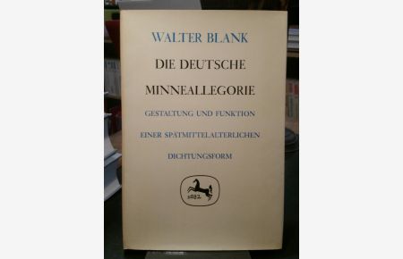 Die Deutsche Minneallegorie.   - Gestaltung und Funktion einer spätmittelalterlichen Dichtungsform.