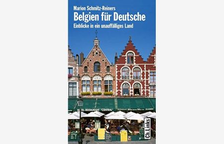 Belgien für Deutsche : Einblicke in ein unauffälliges Land.