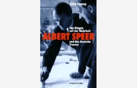Das Ringen mit der Wahrheit. Albert Speer und das deutsche Trauma.   - [Aus dem Engl. von Helmut Dierlamm ...]