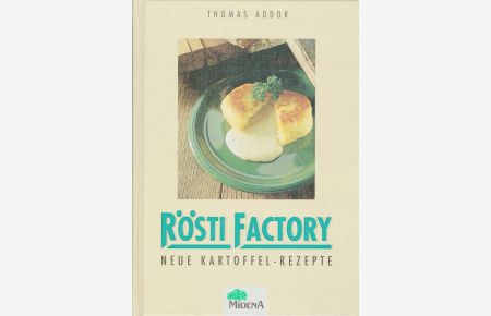Rösti-Factory : neue Kartoffel-Rezepte.   - [Food-Bilder: Evelyn und Hans-Peter König]