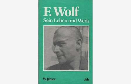 Friedrich Wolf : Leben u. Werk  - / von Werner Jehser