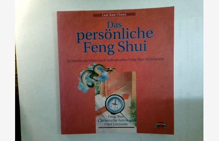 Das persönliche Feng-Shui : in Harmonie leben nach individuellen Feng-Shui-Richtlinien.   - Lam Kam Chuen. Aus dem Engl. von Martin Rometsch. [Ill.: Michael Posen]
