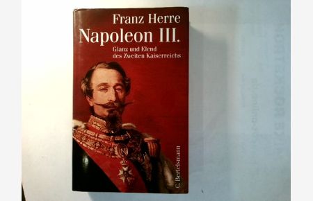 Napoleon III. : Glanz und Elend des Zweiten Kaiserreiches.