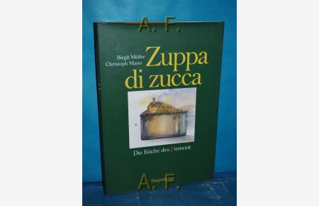 Zuppa di zucca : die Küche des Piemont.   - Birgit Müller. Ill. von Christoph Mann. Fotos von Robert F. Hammerstiel