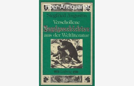Verschollene Jagdgeschichten aus der Weltliteratur.   - Herausgegeben und mit einem Nachwort versehen von Siegfried Augustin.