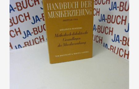 Handbuch der Musikerziehung. T. 3. Methodisch-didaktische Grundlagen der Musikerziehung
