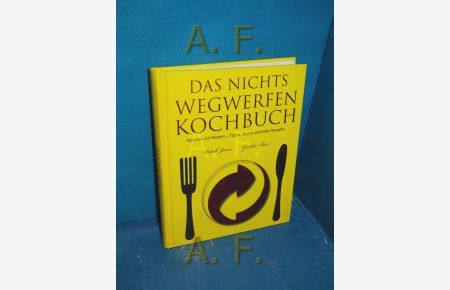 Das Nichts-Wegwerfen-Kochbuch : kochen mit Resten - Tipps, Tricks und tolle Rezepte.   - Günter Beer , Patrik Jaros. [Text: Gerhard von Richthofen ...] / Love food