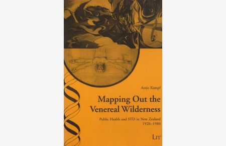 Mapping Out the Venereal Wilderness: Public Health and STD in New Zealand 1920-1980.   - (= Ethik in der Praxis - Studien / Practical Ethics - Studies, Band / Vol. 28).