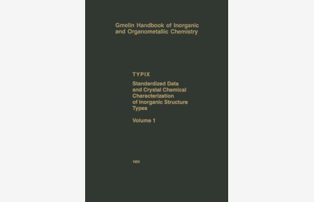 Gmelin Handbook of Inorganic and Organometallic Chemistry. TYPIX : standardized data and crystal chemical characterization of inorganic structure types. Vol. 1.