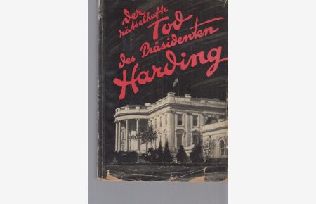 Der rätselhafte Tod des Präsidenten Harding. Nach den Aufzweichnungen von Gaston B. Means . . . erzählt von May D. Thacker.   - Übers. v. Leopold Steinfeld.