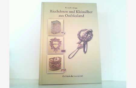 Riechdosen und Kleinsilber aus Ostfriesland - Formensammlung und Silberschmiede. (Quellen zur Geschichte Ostfrieslands).