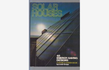 Solar Houses. 48 Energy-Saving Designs. A House + Garden Book.