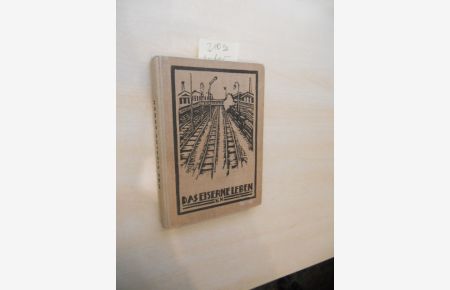 Das eiserne Leben.   - Eine Sammlung von Eisenbahngedichten aus den Werken deutscher Dichter.