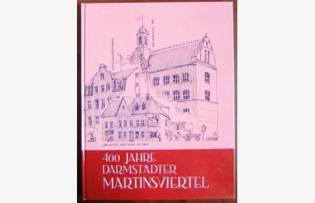 400 Jahre Darmstädter Martinsviertel  - im Auftr. d. Vereins zur 400-Jahrfeier d. Martinsviertels Darmstadt. Hrsg. von Werner Zimmer ...