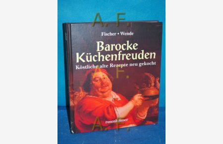 Barocke Küchenfreuden : köstliche alte Rezepte neu gekocht.