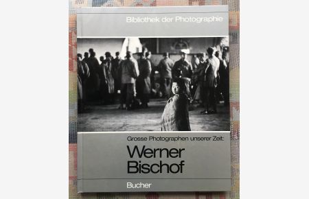 Werner Bischof.   - Niklaus Flüeler / Grosse Photographen unserer Zeit; Bibliothek der Photographie ; Bd. 6