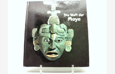 Die Welt der Maya. Archäologische Schätze aus drei Jahrtausenden.