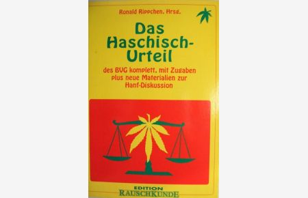 Das Haschisch-Urteil des BVG : komplett, mit Zugaben plus neue Materialien zur Hanf-Diskussion.   - Ronald Rippchen, Hrsg. / Edition Rauschkunde