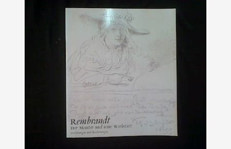Rembrandt. Der Meister und seine Werkstatt. Zeichnungen und Radierungen.