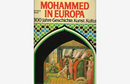 Mohammed in Europa 1300 Jahre Geschichte, Kunst, Kultur