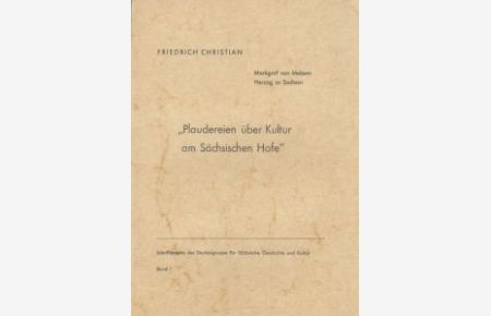 Plaudereien über Kultur am Sächsischen Hofe  - (Schriftenreihe der Studiengruppe für Sächsische Geschichte und Kultur).
