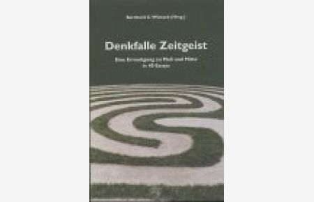 Denkfalle Zeitgeist : eine Ermutigung zu Maß und Mitte in 40 Essays.   - Bernhard C. Wintzek (Hrsg.)