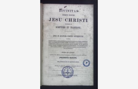 Divinitas Domini Nostri Jesu Christi Manifesta in Scripturis Et Traditione: Opus in Quatuor Partes Distributum.