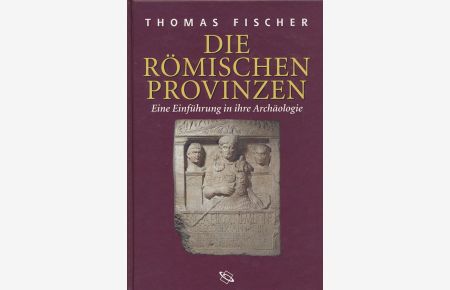 Die römischen Provinzen. Eine Einführung in ihre Archäologie. Herausgegeben von Thomas Fischer. Unter Mitarbeit von Michael Altjohann.