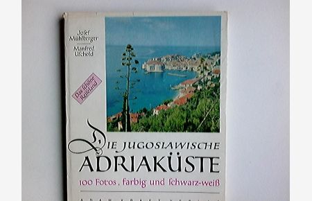 Die jugoslawische Adriaküste : Istrien, Dalmatien.   - Text von Josef Mühlberger. [Fotos:] Manfred Uschold